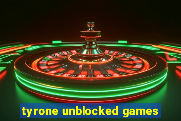 tyrone unblocked games